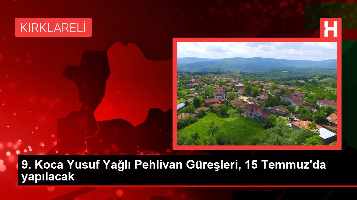 9. Koca Yusuf Yağlı Pehlivan Güreşleri, 15 Temmuz'da yapılacak