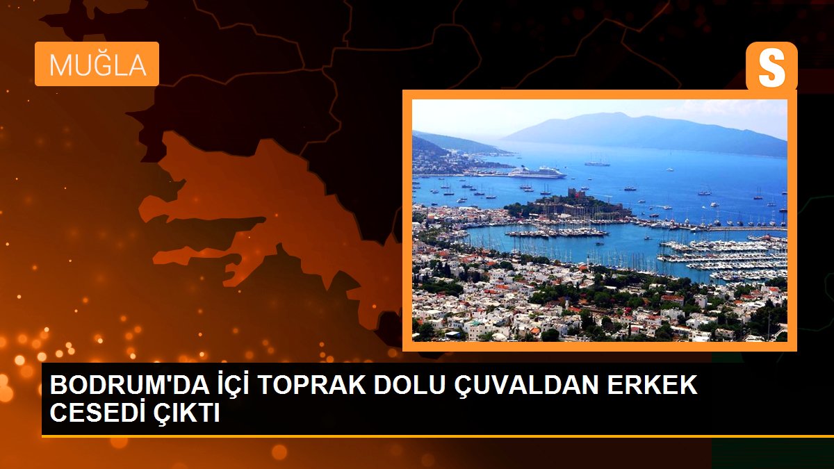 BODRUM\'DA İÇİ TOPRAK DOLU ÇUVALDAN ERKEK CESEDİ ÇIKTI