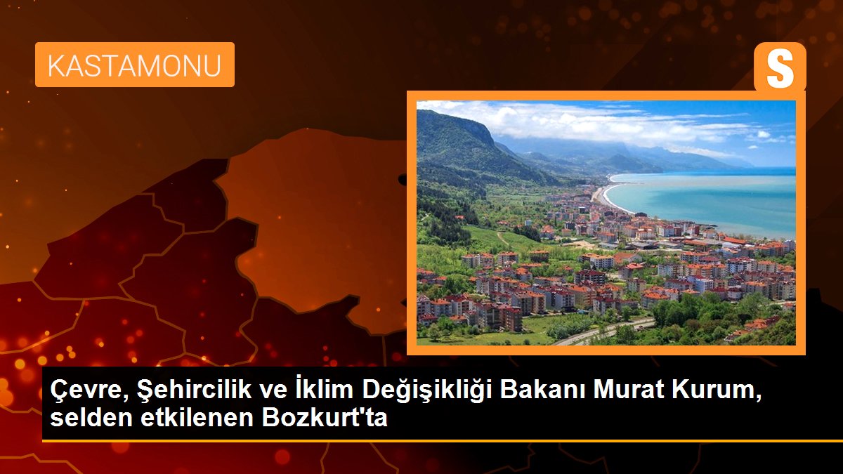 Çevre, Şehircilik ve İklim Değişikliği Bakanı Murat Kurum, selden etkilenen Bozkurt\'ta