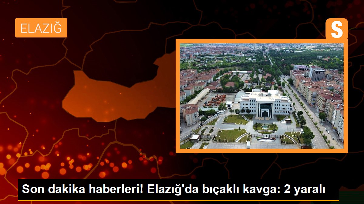 Son dakika haberleri! Elazığ\'da bıçaklı kavga: 2 yaralı