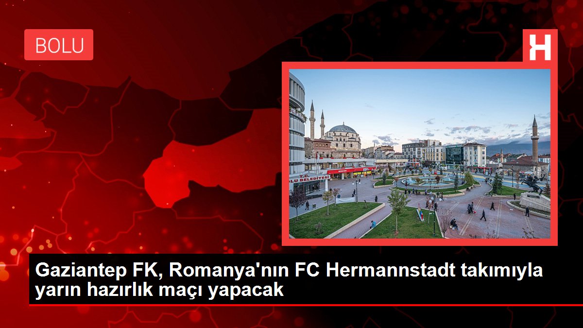 Gaziantep FK, Romanya'nın FC Hermannstadt takımıyla yarın hazırlık maçı yapacak