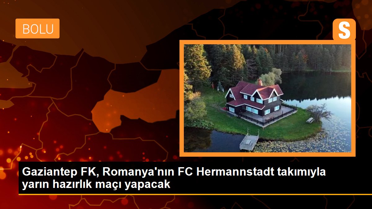 Gaziantep FK, Romanya\'nın FC Hermannstadt takımıyla yarın hazırlık maçı yapacak