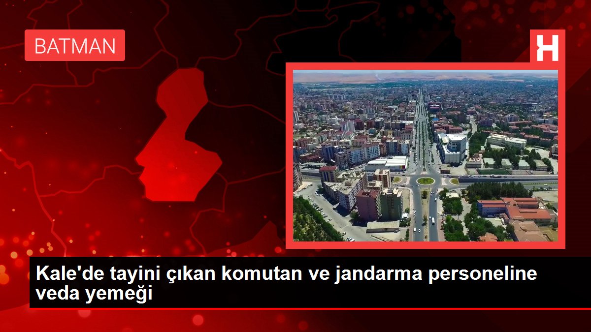Son dakika! Kale'de tayini çıkan komutan ve jandarma personeline veda yemeği