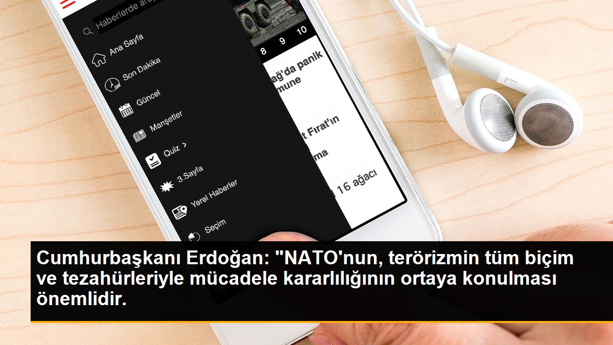 Cumhurbaşkanı Erdoğan: "NATO\'nun, terörizmin tüm biçim ve tezahürleriyle mücadele kararlılığının ortaya konulması önemlidir.