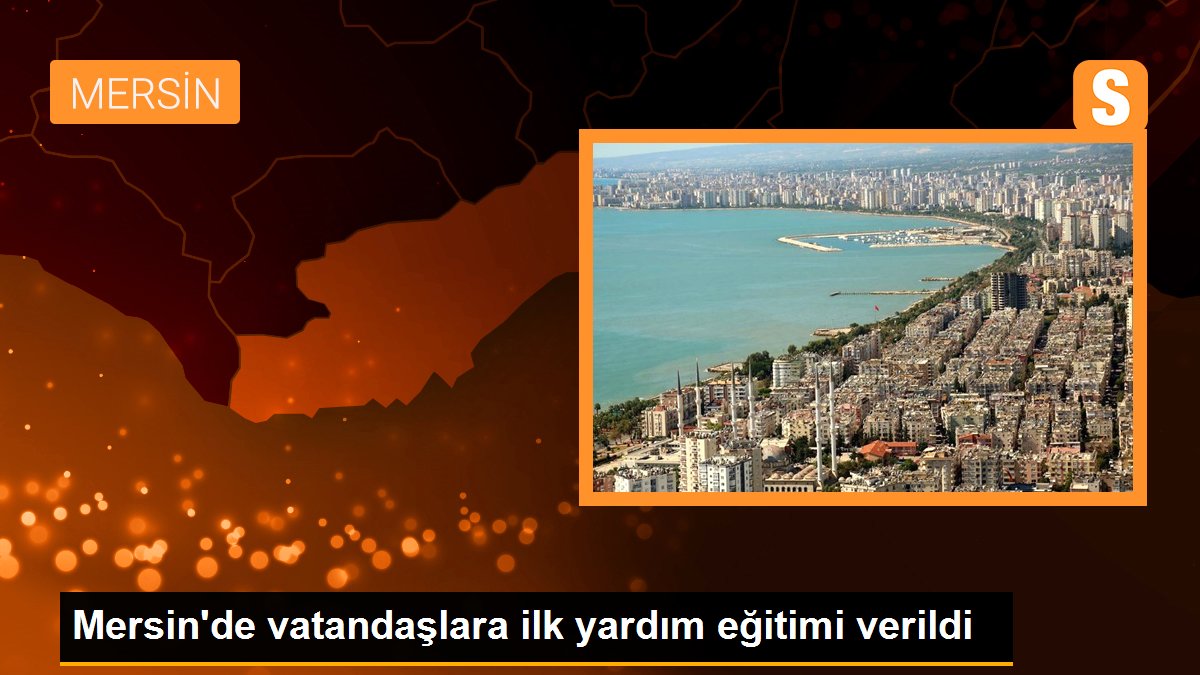 Mersin\'de vatandaşlara ilk yardım eğitimi verildi