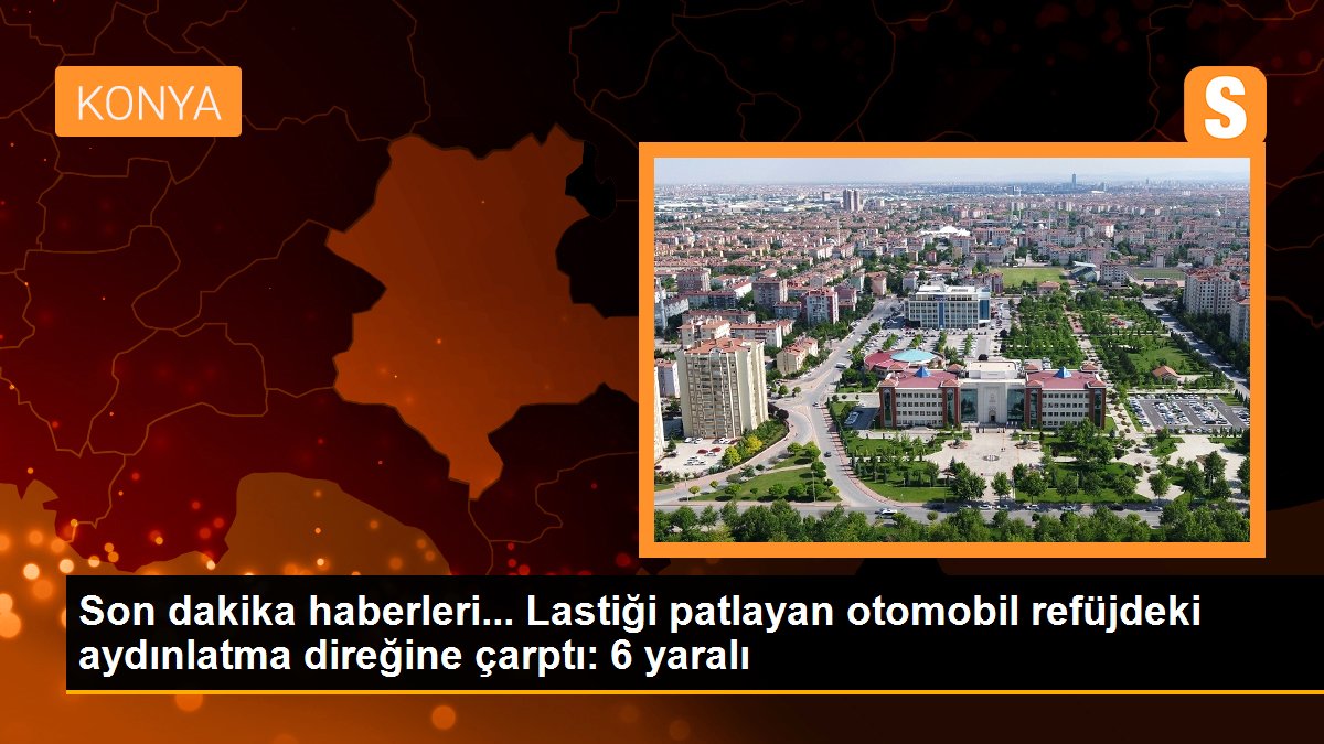 Son dakika haberleri... Lastiği patlayan otomobil refüjdeki aydınlatma direğine çarptı: 6 yaralı