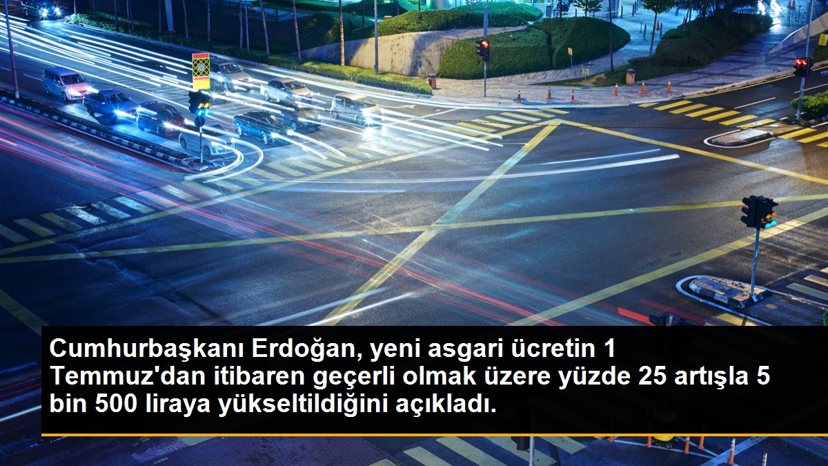 Cumhurbaşkanı Erdoğan, yeni asgari ücretin 1 Temmuz\'dan itibaren geçerli olmak üzere yüzde 25 artışla 5 bin 500 liraya yükseltildiğini açıkladı.