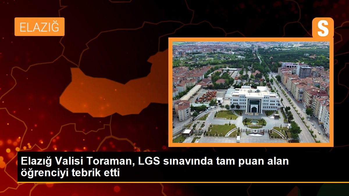 Elazığ Valisi Toraman, LGS sınavında tam puan alan öğrenciyi tebrik etti