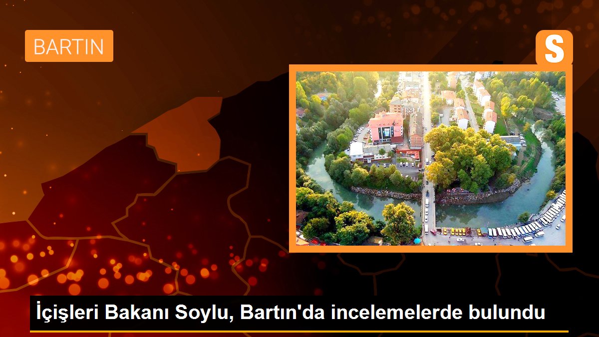 İçişleri Bakanı Soylu, Bartın\'da incelemelerde bulundu