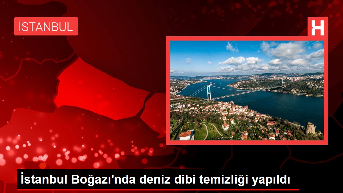 İstanbul Boğazı'nda deniz dibi temizliği yapıldı
