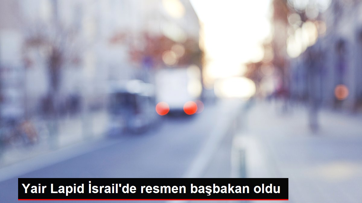 Yair Lapid İsrail'de resmen başbakan oldu