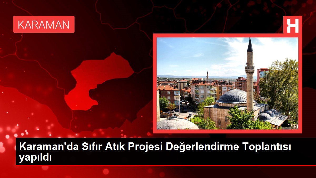 Karaman'da Sıfır Atık Projesi Değerlendirme Toplantısı yapıldı