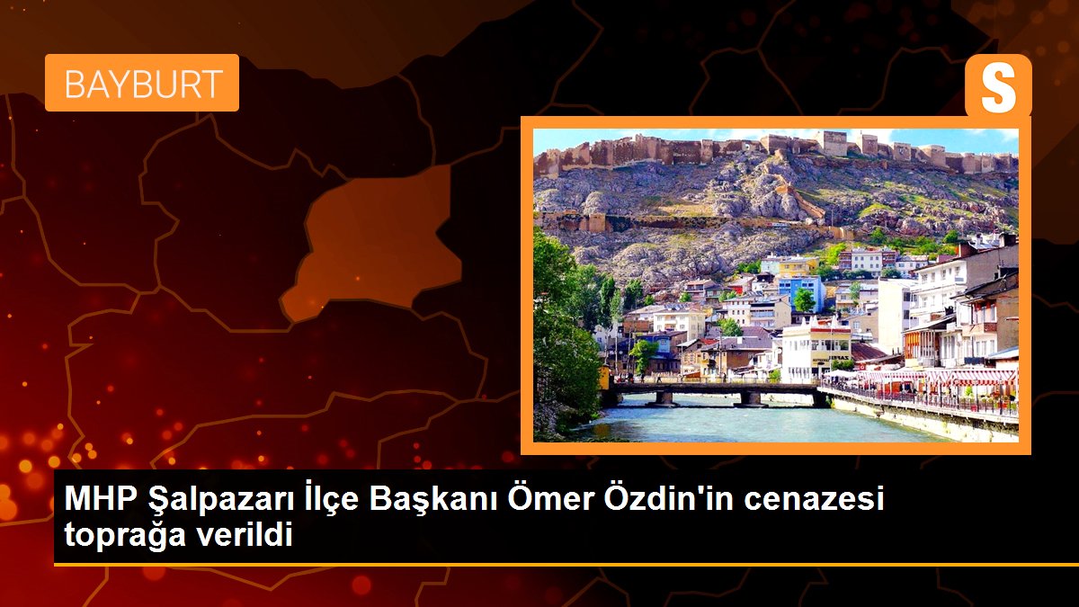 MHP Şalpazarı İlçe Başkanı Ömer Özdin\'in cenazesi toprağa verildi