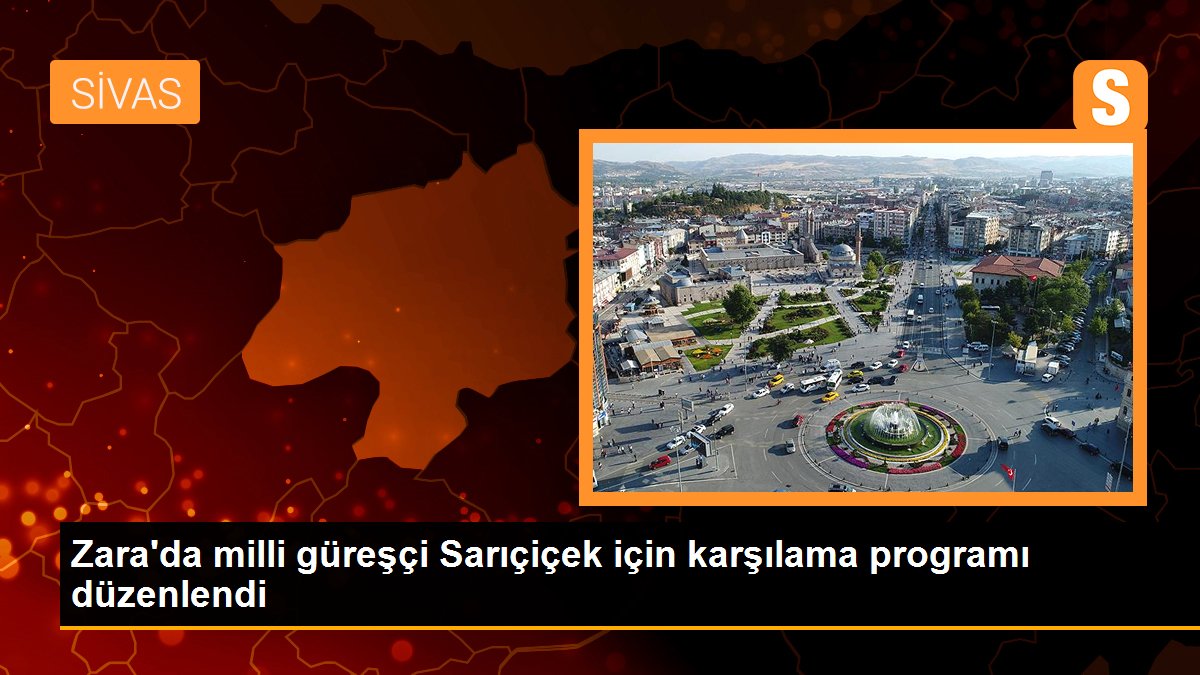 Zara\'da milli güreşçi Sarıçiçek için karşılama programı düzenlendi