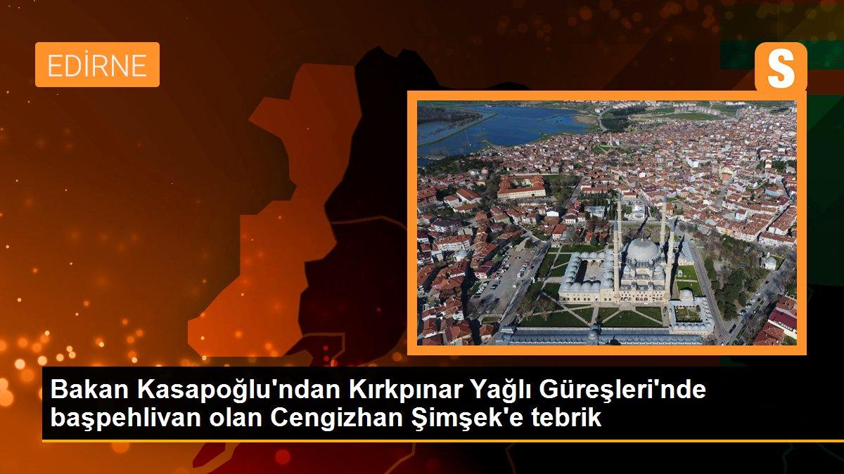 Bakan Kasapoğlu\'ndan Kırkpınar Yağlı Güreşleri\'nde başpehlivan olan Cengizhan Şimşek\'e tebrik