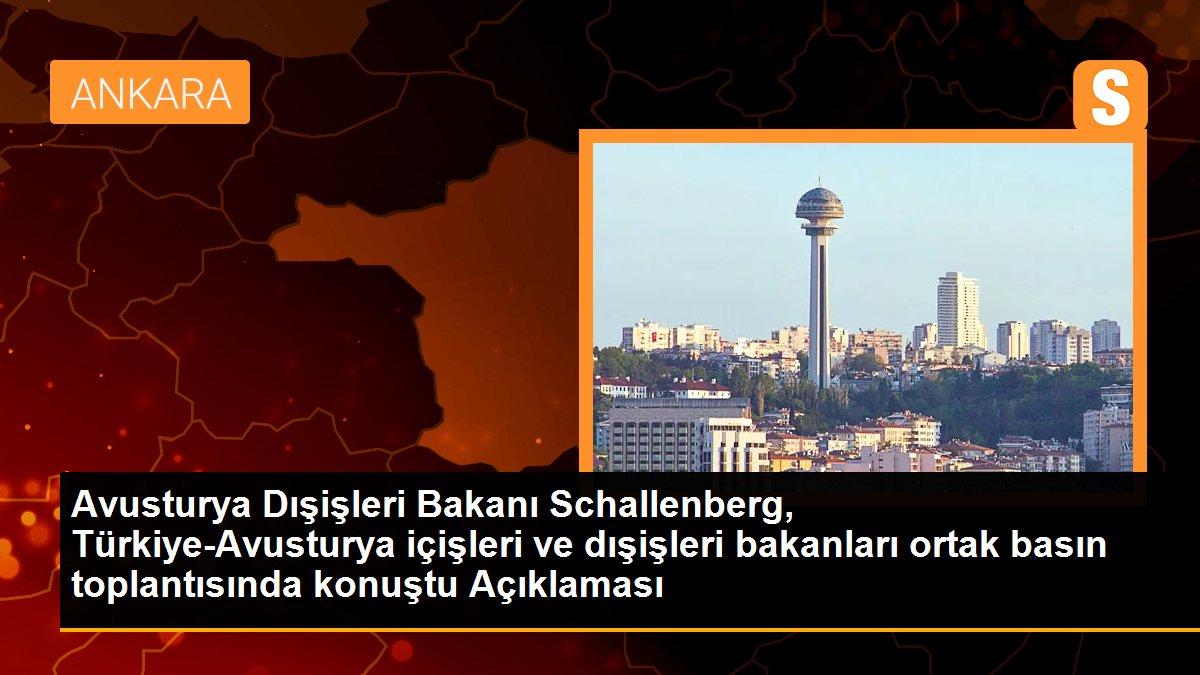 Avusturya Dışişleri Bakanı Schallenberg, Türkiye-Avusturya içişleri ve dışişleri bakanları ortak basın toplantısında konuştu Açıklaması