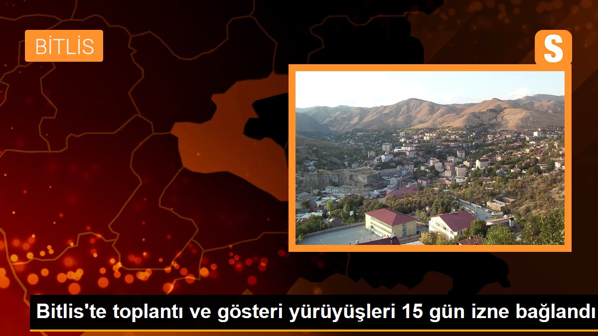 Bitlis\'te toplantı ve gösteri yürüyüşleri 15 gün izne bağlandı