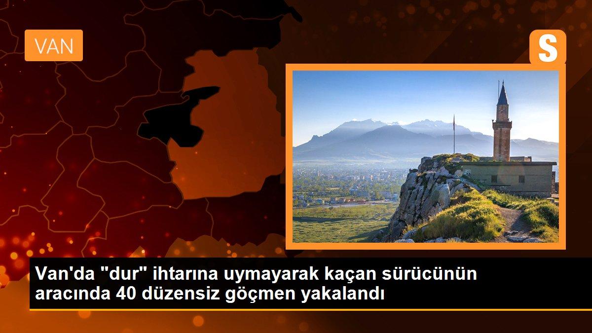 Van\'da "dur" ihtarına uymayarak kaçan sürücünün aracında 40 düzensiz göçmen yakalandı