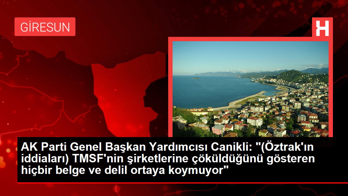 AK Parti Genel Başkan Yardımcısı Canikli: '(Öztrak'ın iddiaları) TMSF'nin şirketlerine çöküldüğünü gösteren hiçbir belge ve delil ortaya koymuyor'
