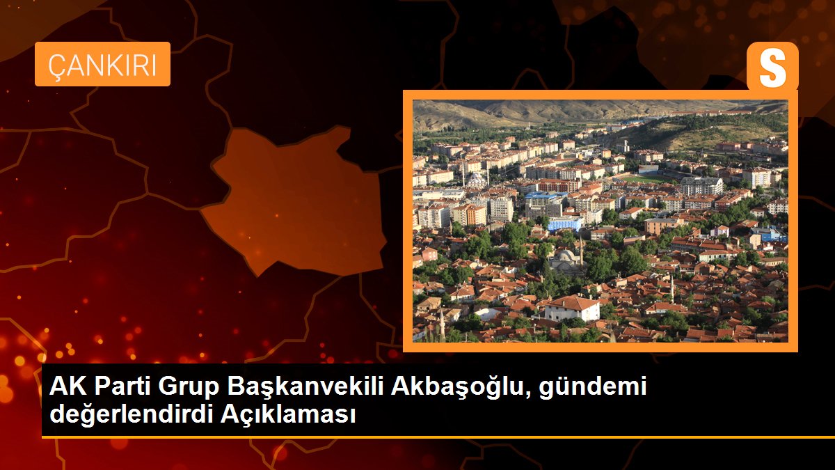 AK Parti\'li Akbaşoğlu: Sözleşmeli personel ve EYT\'li kesim gündemimizde olacak