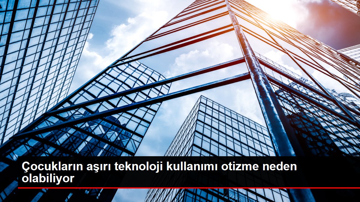 Çocukların aşırı teknoloji kullanımı otizme neden olabiliyor
