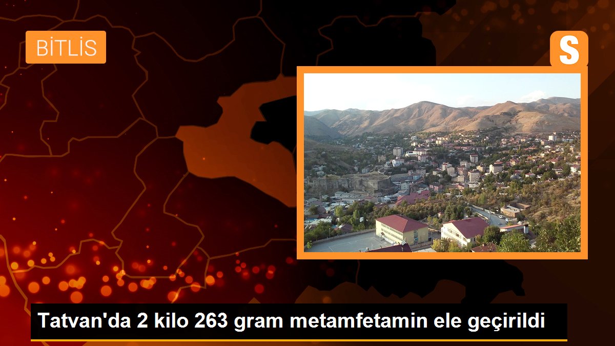 Tatvan\'da 2 kilo 263 gram metamfetamin ele geçirildi