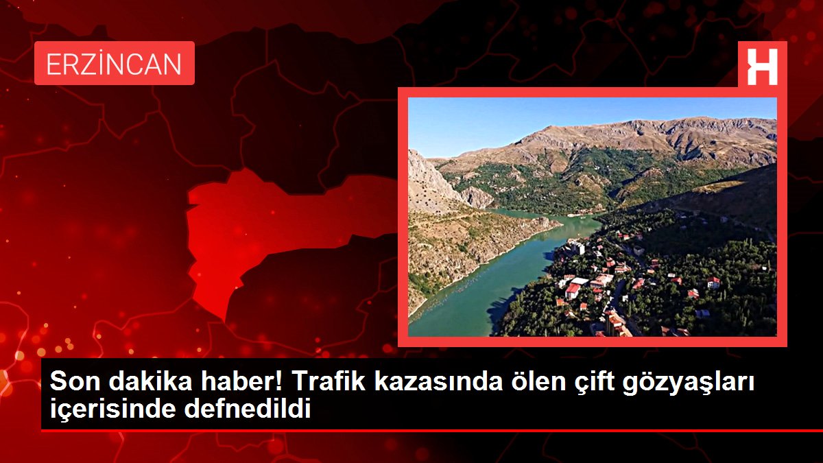 Son dakika haber! Trafik kazasında ölen çift gözyaşları içerisinde defnedildi