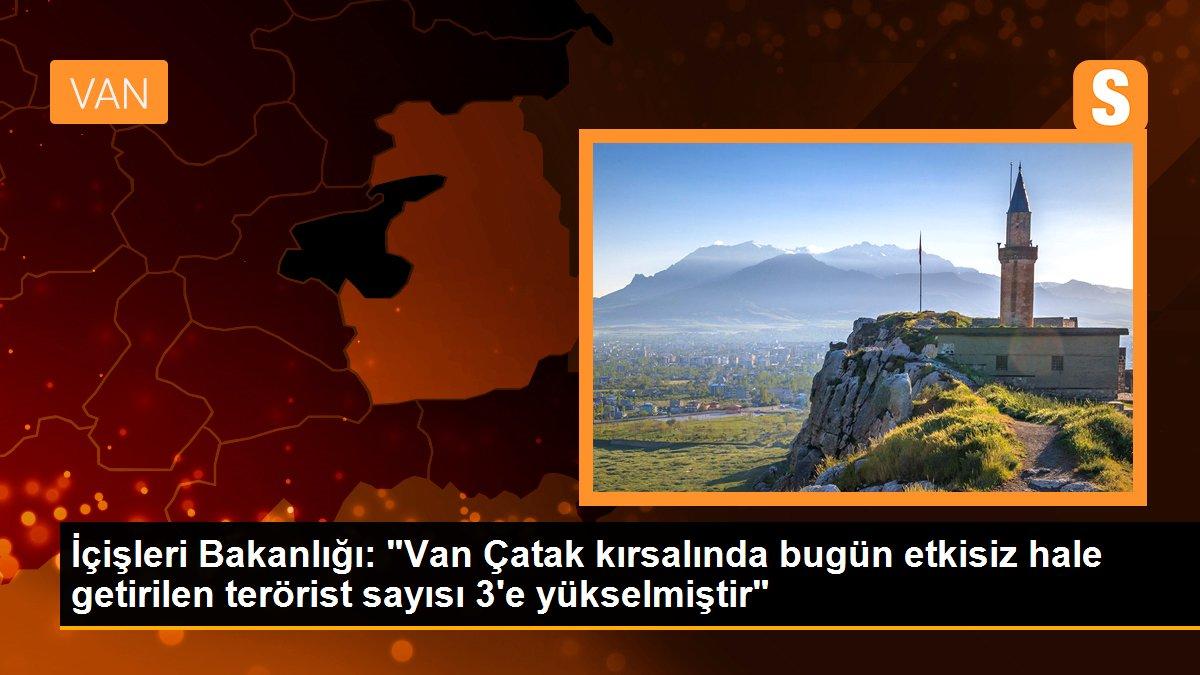 İçişleri Bakanlığı: "Van Çatak kırsalında bugün etkisiz hale getirilen terörist sayısı 3\'e yükselmiştir"