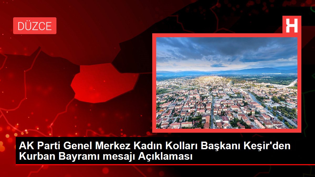 AK Parti Genel Merkez Kadın Kolları Başkanı Keşir'den Kurban Bayramı mesajı Açıklaması