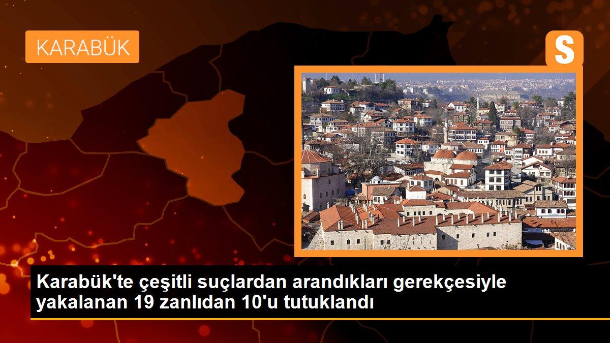 Karabük\'te çeşitli suçlardan arandıkları gerekçesiyle yakalanan 19 zanlıdan 10\'u tutuklandı