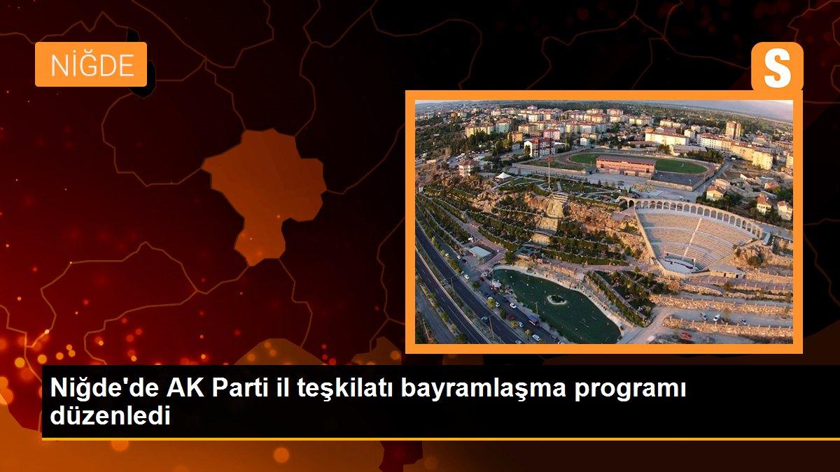 Niğde\'de AK Parti il teşkilatı bayramlaşma programı düzenledi