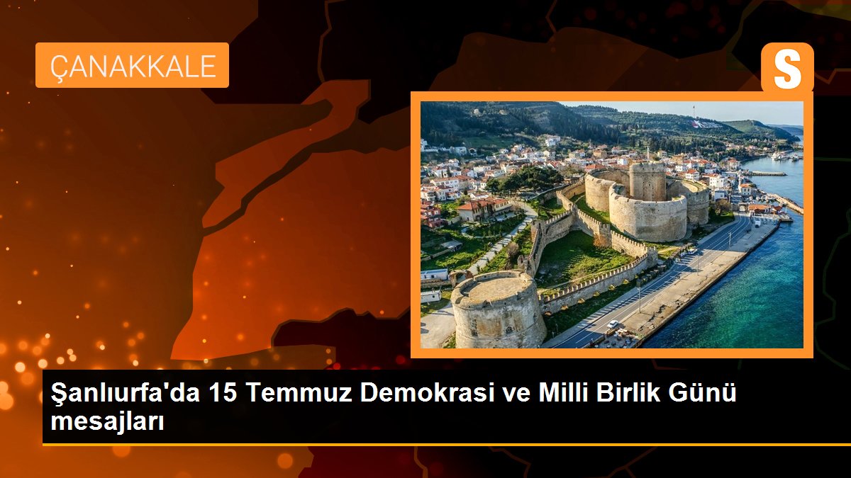 Şanlıurfa\'da 15 Temmuz Demokrasi ve Milli Birlik Günü mesajları