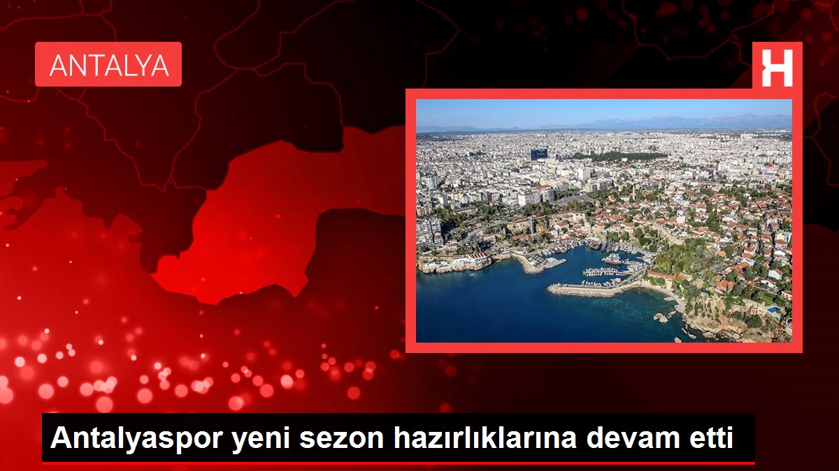 Antalyaspor yeni sezon hazırlıklarına devam etti