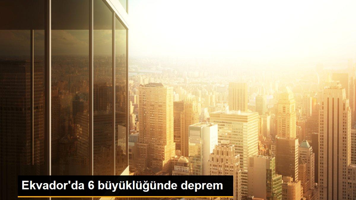Ekvador\'da 6 büyüklüğünde deprem
