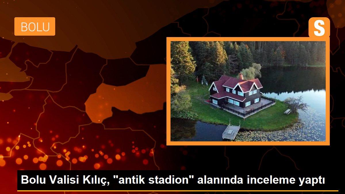 Bolu Valisi Kılıç, "antik stadion" alanında inceleme yaptı