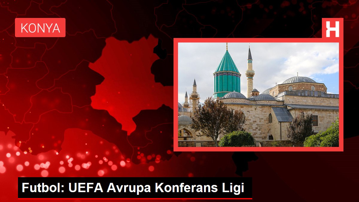 Futbol: UEFA Avrupa Konferans Ligi