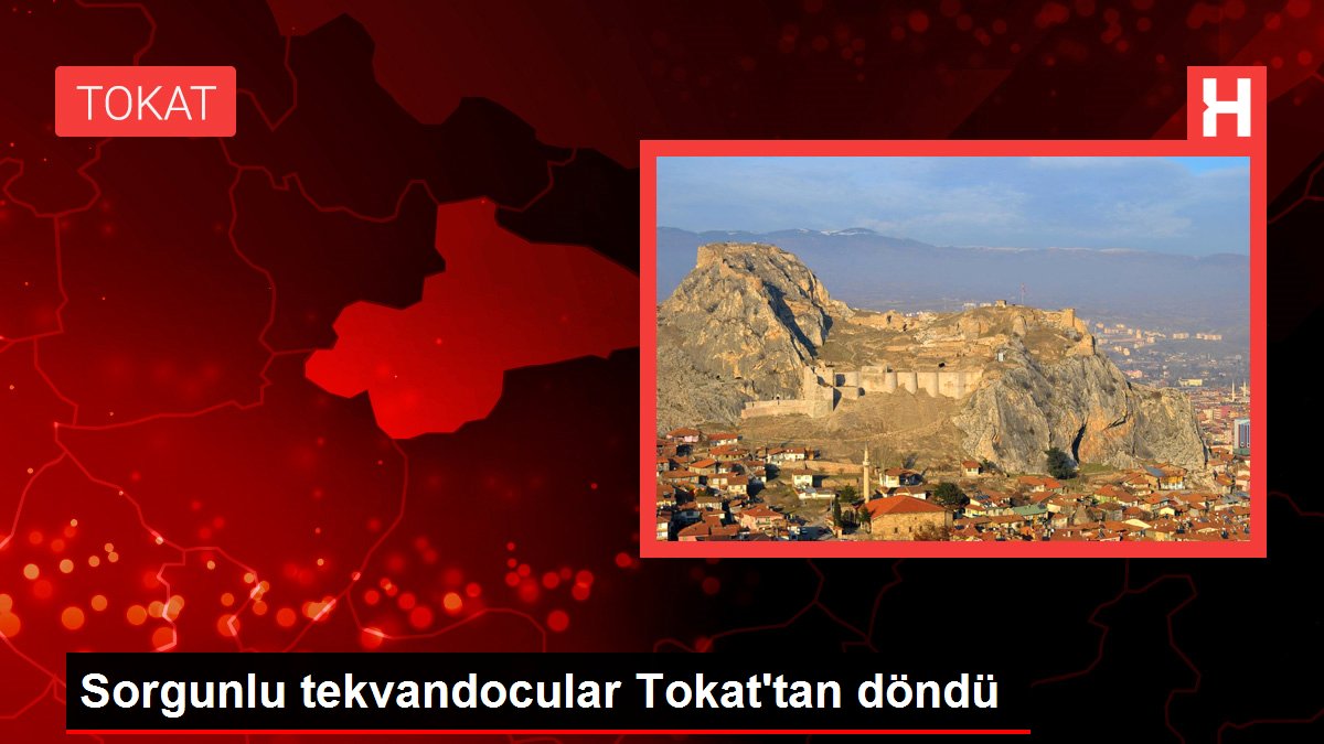 Sorgunlu tekvandocular Tokat'tan döndü