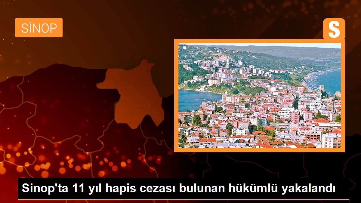 Sinop\'ta 11 yıl hapis cezası bulunan hükümlü yakalandı