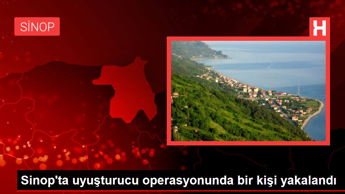 Son dakika haber... Sinop'ta uyuşturucu operasyonunda bir kişi yakalandı
