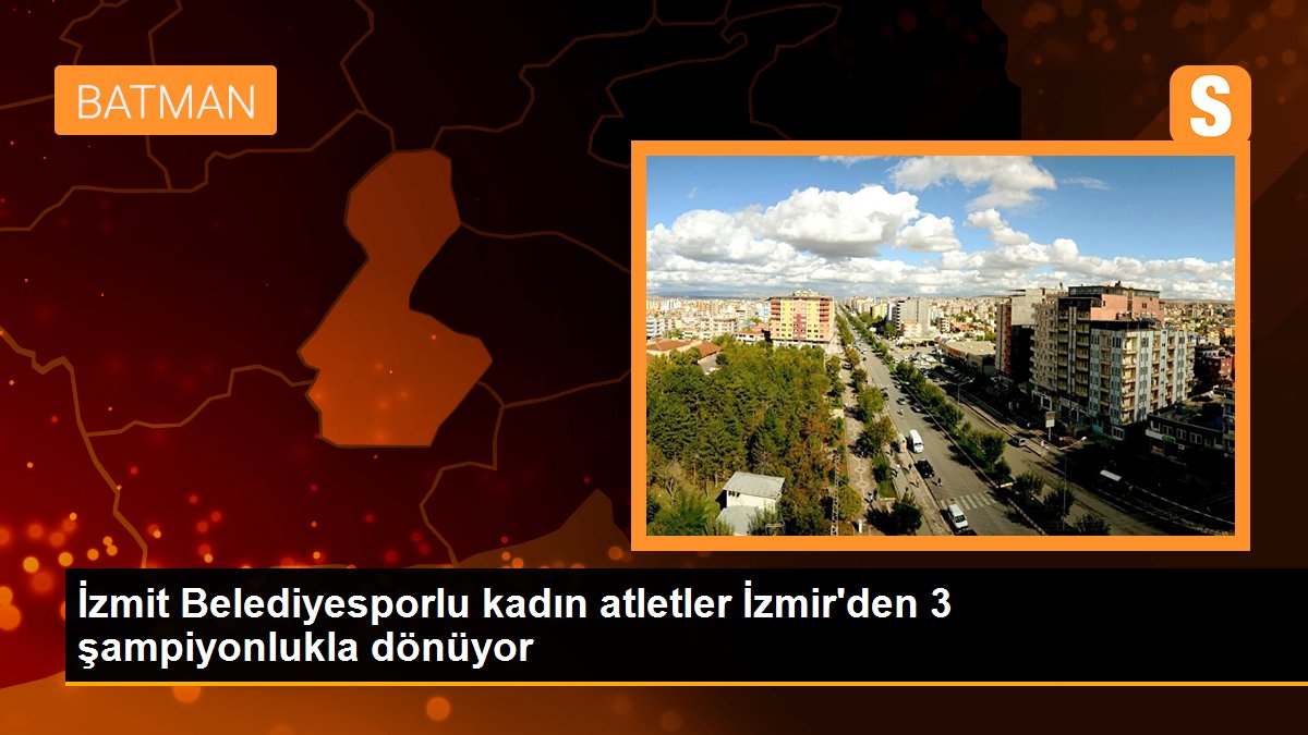 İzmit Belediyesporlu kadın atletler İzmir\'den 3 şampiyonlukla dönüyor