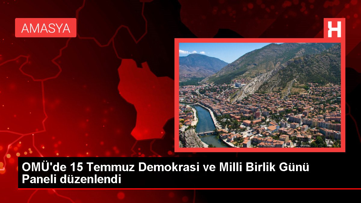 OMÜ'de 15 Temmuz Demokrasi ve Milli Birlik Günü Paneli düzenlendi