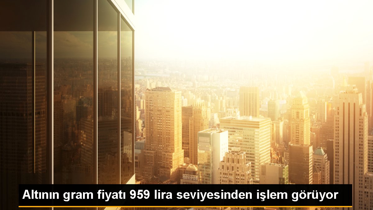Altının gram fiyatı 959 lira seviyesinden işlem görüyor