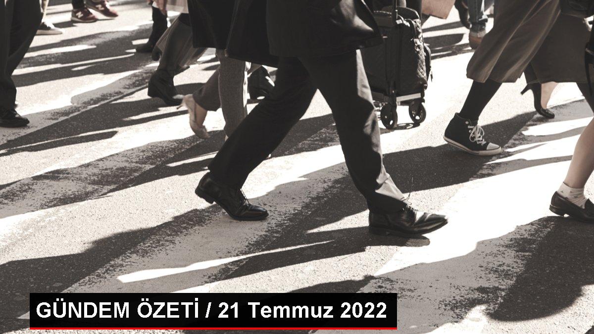 GÜNDEM ÖZETİ / 21 Temmuz 2022