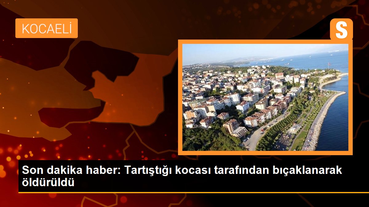 Tartıştığı kocası tarafından bıçaklanarak öldürüldü