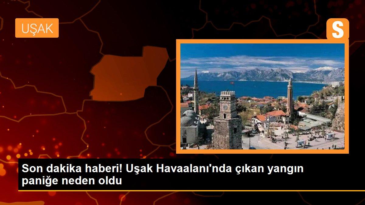 Uşak Havaalanı\'nda çıkan yangın paniğe neden oldu