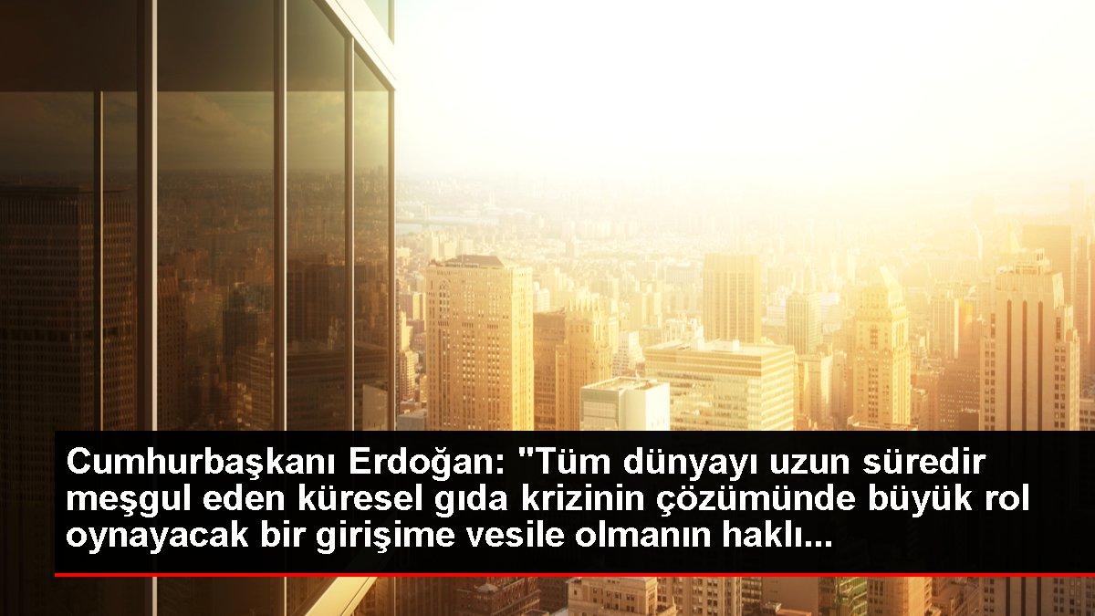 Cumhurbaşkanı Erdoğan: 'Tüm dünyayı uzun süredir meşgul eden küresel gıda krizinin çözümünde büyük rol oynayacak bir girişime vesile olmanın haklı...