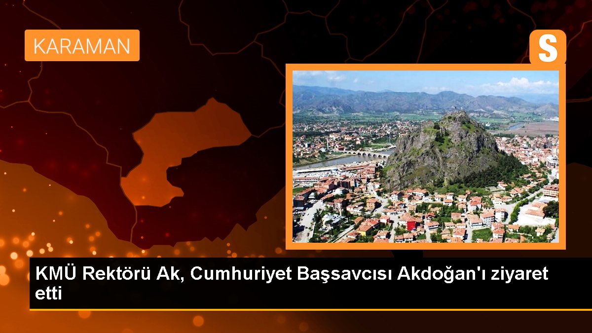 KMÜ Rektörü Ak, Cumhuriyet Başsavcısı Akdoğan\'ı ziyaret etti