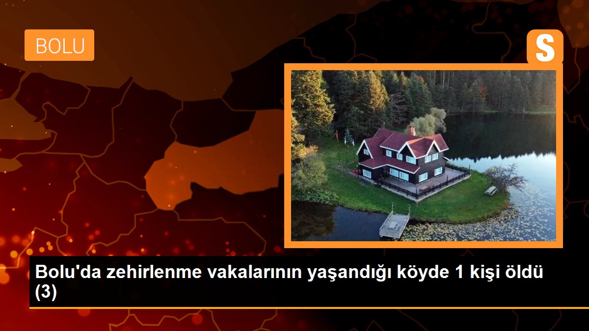 Bolu\'da zehirlenme vakalarının yaşandığı köyde 1 kişi öldü (3)