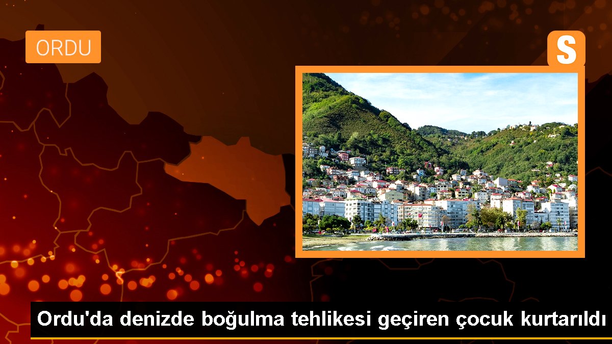 Ordu\'da denizde boğulma tehlikesi geçiren çocuk kurtarıldı