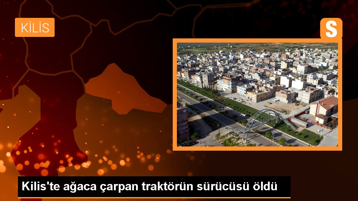 Kilis\'te ağaca çarpan traktörün sürücüsü öldü